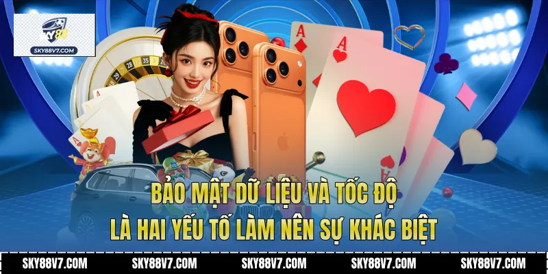 Bảo mật dữ liệu và tốc độ là hai yếu tố làm nên sự khác biệt